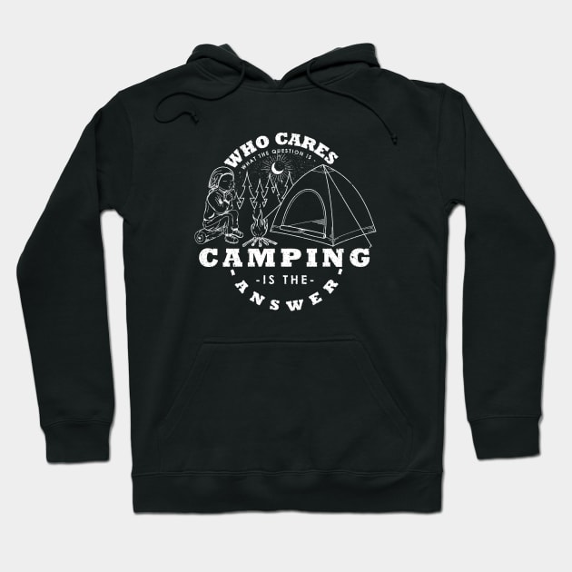 Camping Is The Answer Who Cares What The Question Is Hoodie by ogdsg